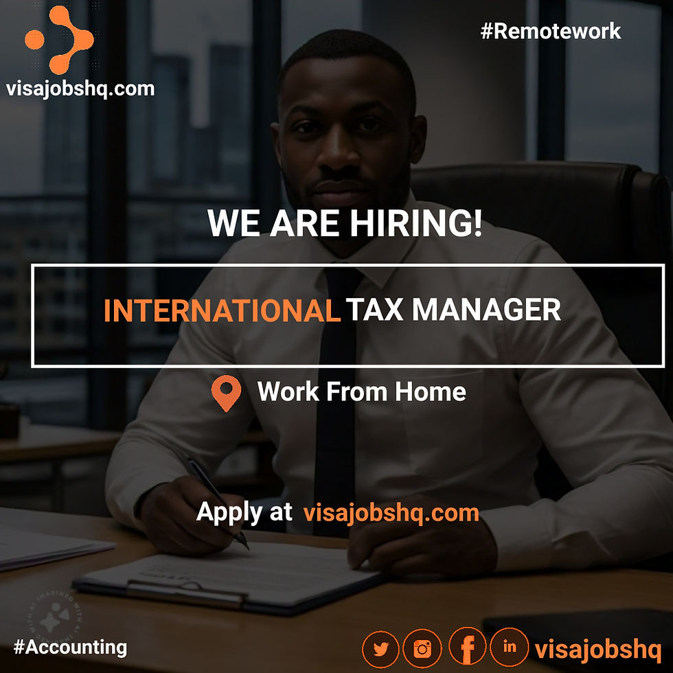NEW REMOTE OPENING AVAILABLE! INTERNATIONAL TAX MANAGER,APPLY NOW AND WORK FROM HOME | visajobshq.com