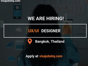 WE ARE HIRING A SENIOR UX/UI DESIGNER IN BANGKOK, RELOCATE TO THAILAND WITH WORK VISA SPONSORSHIP, APPLY NOW