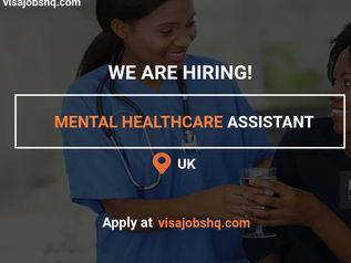 THIS UK BASED CARE AGENCY IS HIRING A MENTAL HEALTHCARE ASSISTANT, WORK VISA SPONSORSHIP AVAILABLE