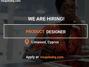 JOIN A TECH-COMPANY AS A PRODUCT DESIGNER, RELOCATE TO LIMASSOL CYPRUS WITH WORK VISA SPONSORSHIP