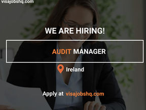 JOIN OUR DYNAMIC TEAM AS AN AUDIT MANAGER WITH VISA SPONSORSHIP TO IRELAND 
