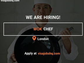 WE ARE HIRING WOK CHEFS FOR A NEW OPENING IN A RESTAURANT IN LONDON WITH VISA SPONSORSHIP, £40,000