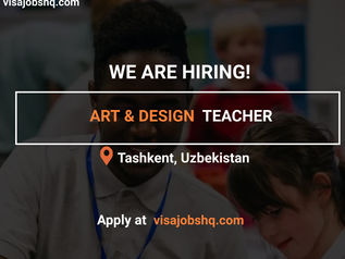 HIRING AN ART & DESIGN TEACHER IN UZBEKISTAN, THIS PRESTIGIOUS SCHOOL IS OFFERING RELOCATION SUPPORT
