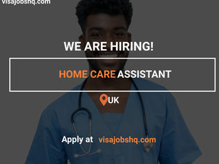 HOME CARE ASSISTANT URGENTLY NEEDED IN THE UK, RELOCATE NOW WITH WORK VISA SPONSORSHIP