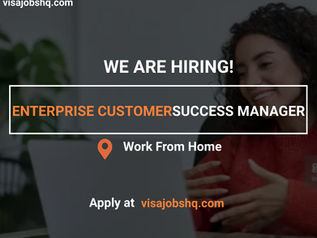 NOW HIRING AN ENTERPRISE CUSTOMER SUCCESS MANAGER, 100% REMOTE ROLE, WORK FROM ANYWHERE GLOBALLY