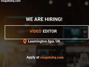 VIDEO EDITOR IN LEAMINGTON SPA | RELOCATE TO THE UK WITH WORK VISA SPONSORSHIP