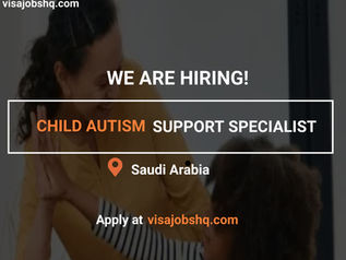 A FAMILY BASED IN SAUDI ARABIA IS HIRING A CHILD AUTISM SUPPORT SPECIALIST, VISA INCLUDED, $2,000