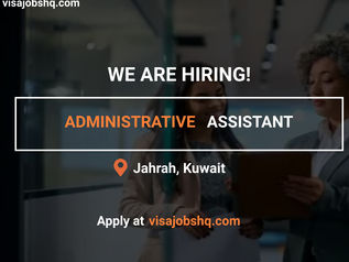 WE ARE HIRING AN ADMINISTRATIVE ASSISTANT IN KUWAIT, EMPLOYER IS OFFERING WORK VISA SPONSORSHIP