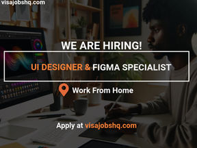 WORK FROM HOME AS A UI DESIGNER AND FIGMA SPECIALIST, APPLY NOW