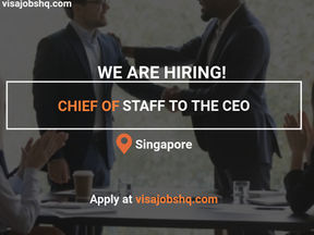 CHIEF OF STAFF TO THE CEO, RELOCATE TO SINGAPORE OR LONDON WITH VISA SPONSORSHIP