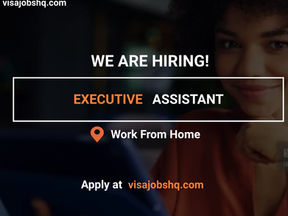 WE ARE HIRING AN EXECUTIVE ASSISTANT FOR A FULLY REMOTE & WORK FROM HOME ROLE