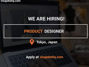 AN EXPERIENCED PRODUCT DESIGNER IS NEEDED IN JAPAN, FULL RELOCATION & VISA SPONSORSHIP AVAILABLE, APPLY NOW