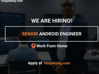 HIRING NOW FOR A SENIOR ANDROID ENGINEER, WORK FROM HOME