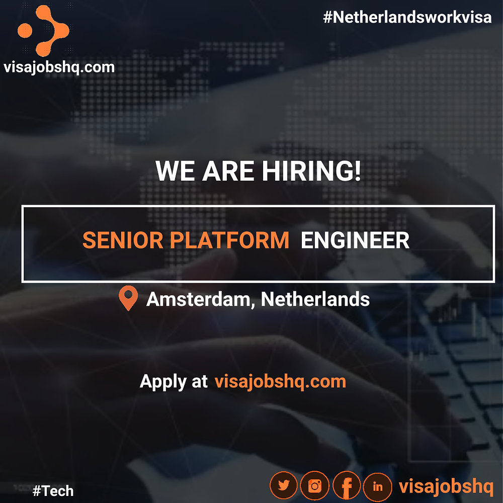 SENIOR PLATFORM ENGINEER, RELOCATE TO NETHERLANDS WITH WORK VISA ...