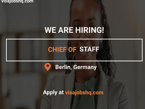 A CHIEF OF STAFF IS NEEDED IN BERLIN, OPPORTUNITY TO RELOCATE TO GERMANY WITH WORK VISA SPONSORSHIP
