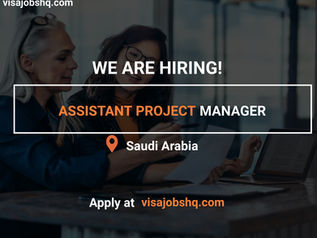 NOW HIRING ASSISTANT PROJECT MANAGER IN SAUDI ARABIA, WORK VISA SPONSORSHIP AVAILABLE,13,000 AED