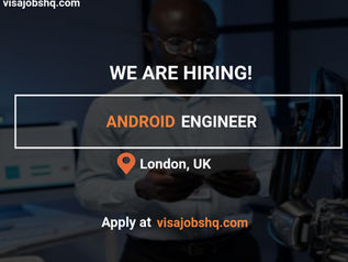 HIRING AN ANDROID ENGINEER, RELOCATE TO LONDON WITH WORK VISA SPONSORSHIP, APPLY NOW