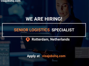 SENIOR LOGISTICS SPECIALIST, IN ROTTERDAM | RELOCATE TO NETHERLANDS WITH WORK VISA SPONSORSHIP