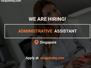 HIRING ADMINISTRATIVE ASSISTANT IN SINGAPORE, WORK VISA SPONSORSHIP IS AVAIALBLE, $3,500 MONTHLY