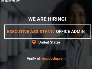 AN EXECUTIVE ASSISTANT/OFFICE ADMINISTRATOR IS NEEDED IN THE UNITED STATES, VISA SPONSORSHIP INCLUDED