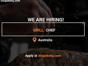 HIRING AN EXPERIENCED GRILL CHEF IN AUSTRALIA, WORK VISA SPONSORSHIP AVAILABLE, APPLY NOW
