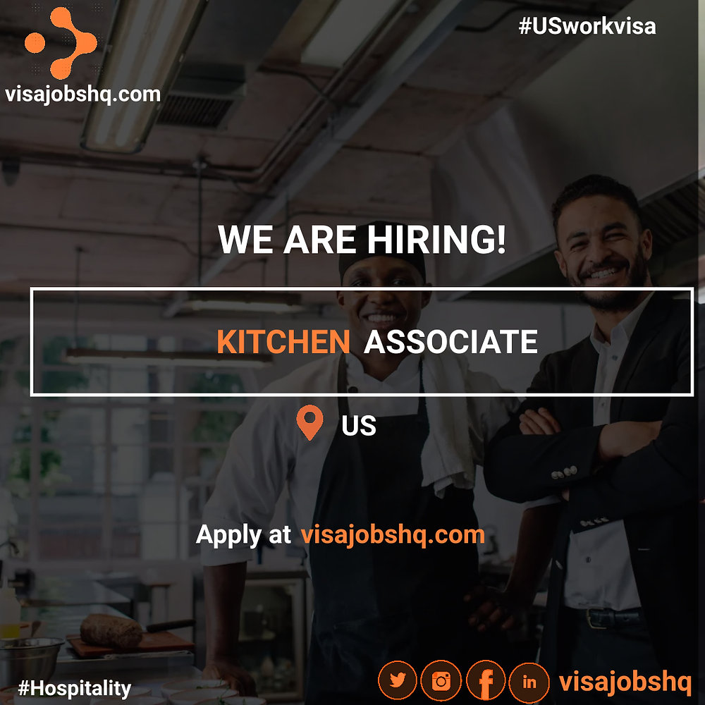 KITCHEN ASSOCIATE, RELOCATE TO THE US WITH WORK VISA SPONSORSHIP