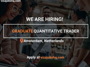 GRADUATE QUANTITATIVE TRADER, RELOCATE TO NETHERLANDS WITH WORK VISA SPONSORSHIP