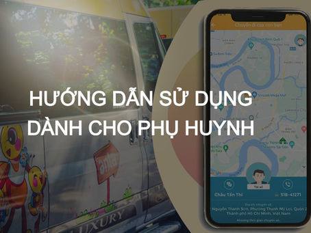 HƯỚNG DẪN SỬ DỤNG ỨNG DỤNG ĐỊNH VỊ XE ĐƯA RƯỚC HỌC SINH - ANTA BUS DÀNH CHO PHỤ HUYNH