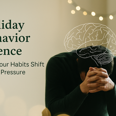 Holiday Behavior Science: Why We Struggle This Time of Year — and How to Stay Grounded