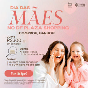 Mês das Mães no DF Plaza Shopping tem spa, brinde e show