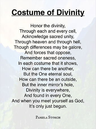 Read Costume of Divinity, a spiritual consciousness poem by Pamela Storch about unity, divinity, and the eternal soul. Discover inspirational poetry exploring oneness, self-realization, and sacred connection.