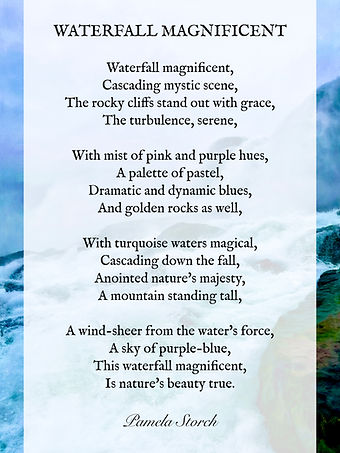 Pamela Storch’s vivid poem describes a magnificent waterfall in all its glory—pink mist, turquoise water, golden rocks, and towering cliffs. A poetic celebration of nature’s beauty, power, and serenity.