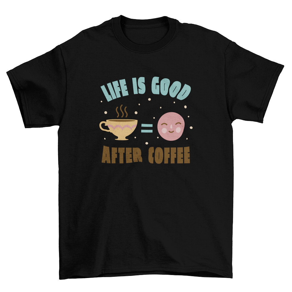 Thumbnail: Life is good after coffee t-shirt