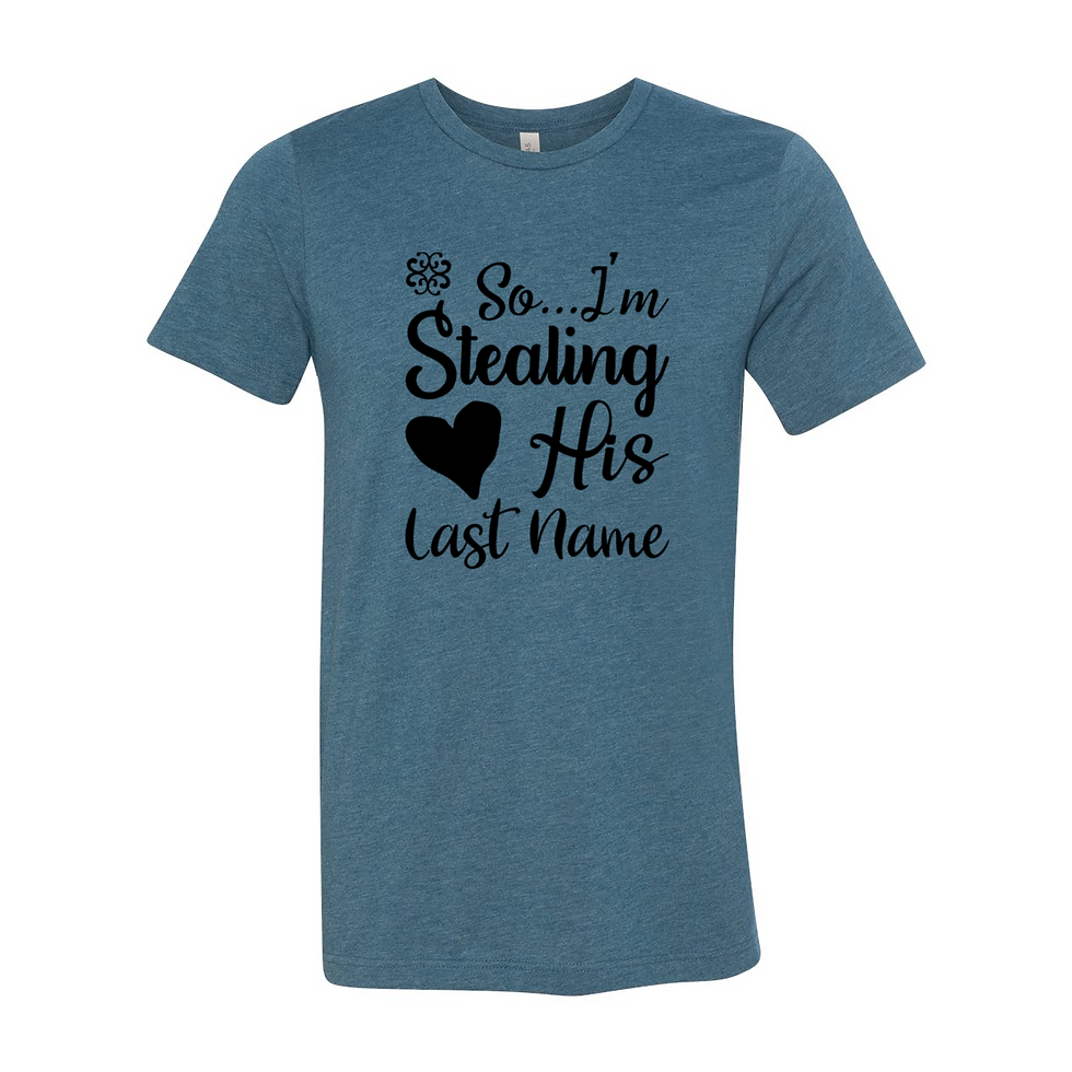 Thumbnail: So I Am Stealing His Last Name Shirt