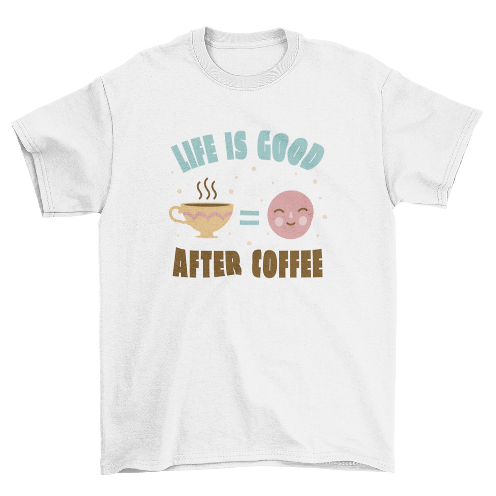 Thumbnail: Life is good after coffee t-shirt