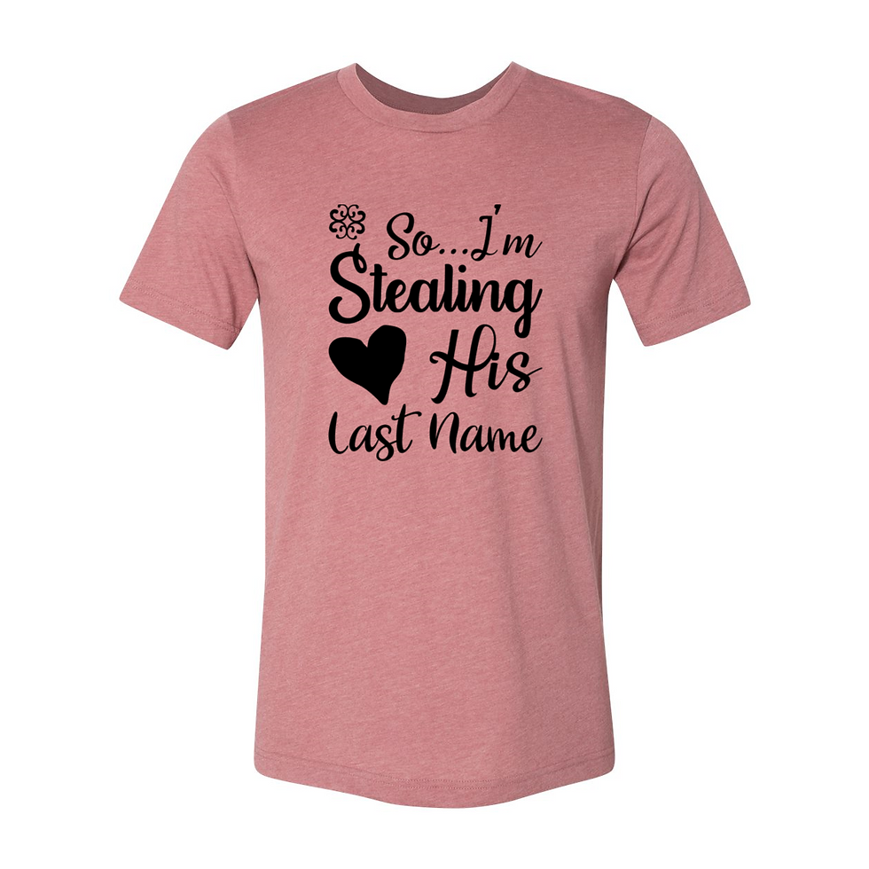 Thumbnail: So I Am Stealing His Last Name Shirt