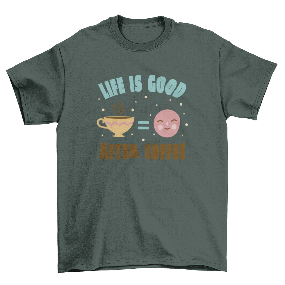 Thumbnail: Life is good after coffee t-shirt