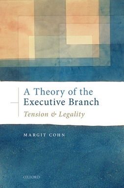 ספר חדש לפרופסור מרגית כהן: A Theory of the Executive BranchTension and Legality