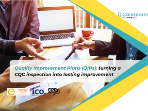 Quality Improvement Plans (QIPs): turning a CQC inspection into lasting improvement