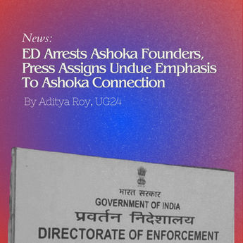 ED Arrests Ashoka Founders, Press Assigns Undue Emphasis To Ashoka Connection
