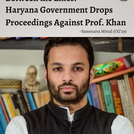 Between the Lines: Haryana Government Drops Proceedings Against Prof. Ali Khan