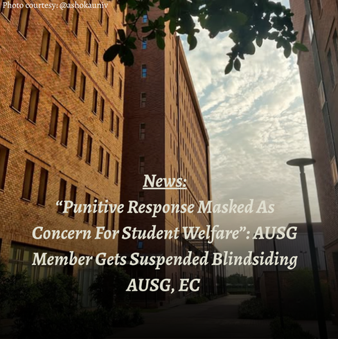 “Punitive Response Masked As Concern For Student Welfare”: AUSG Member Gets Suspended Blindsiding AUSG, EC 