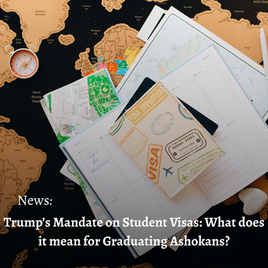 On 27th May 2025, the Trump administration issued a mandate to pause processing of student visas and increase social media screening and vetting for international student applicants. The Edict spoke to graduating Ashoka students considering postgraduate studies in the United States of America (U.S.), exploring the impact of these developments on them.