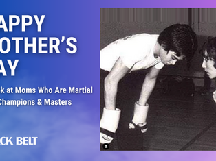 Happy Mother’s Day: A Look at Moms Who Are Martial Arts Champions & Masters!