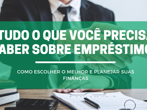 Tudo o que você precisa saber sobre empréstimos: como escolher o melhor e planejar suas finanças