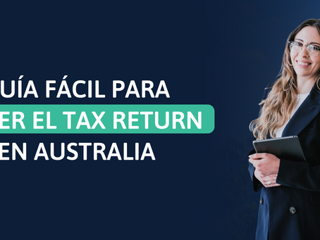 Cómo hacer tu Tax Return en Australia: Paso a paso para latinos que trabajan aquí