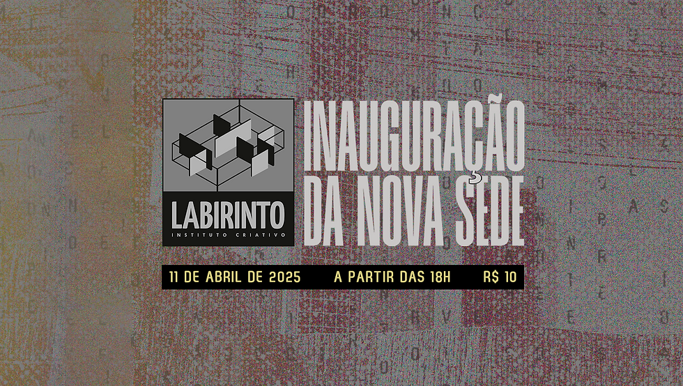 INAUGURAÇÃO DA NOVA SEDE DO LABIRINTO