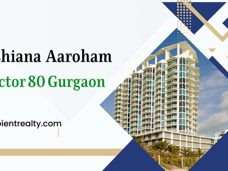 Ashiana Aaroham Sector 80 Gurgaon: A Smart Choice for Long Term Investment