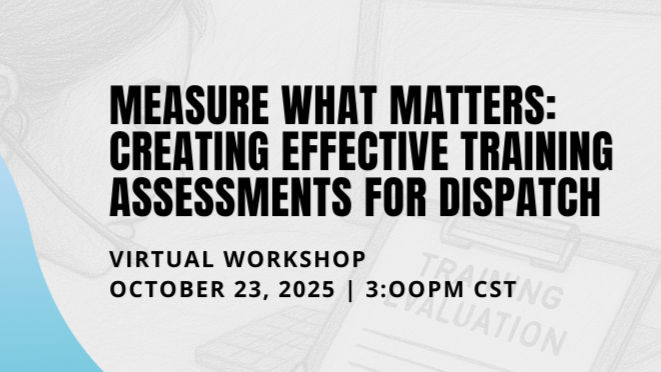 Measure What Matters: Creating Effective Training Assessments for Dispatch