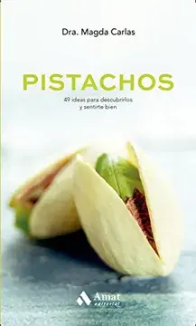 PISTACHOS, 49 IDEAS PARA DESCUBRIRLOS Y SENTIRTE BIEN
